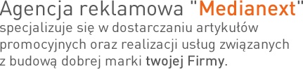 Agencja reklamowa "Medianext"  specjalizuje si� w dostarczaniu artyku��w promocyjnych oraz realizacji us�ug zwi�zanych z budow� dobrej marki Twojej Firmy.